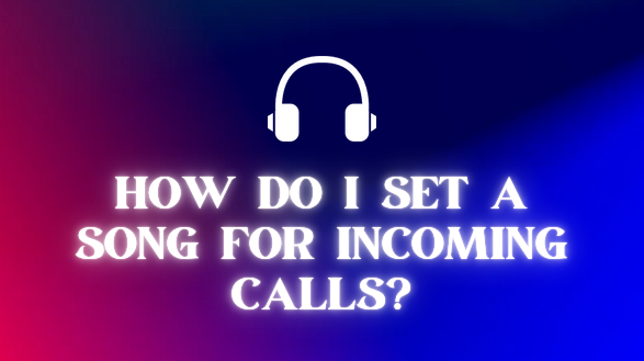 set a song for incoming calls
